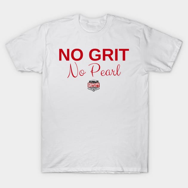 No Grit No Pearl T-Shirt by Jeffjowers1